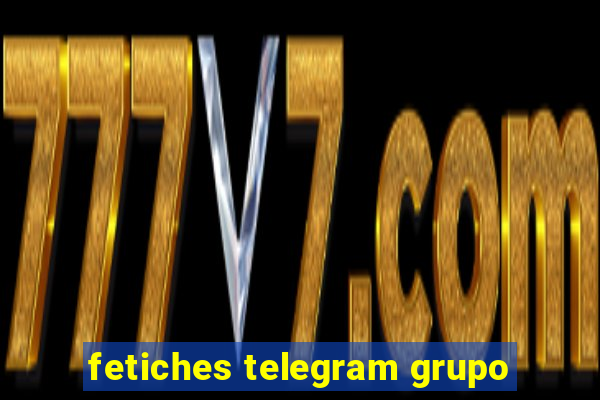 fetiches telegram grupo